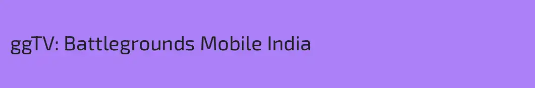ggTV: Battlegrounds Mobile India